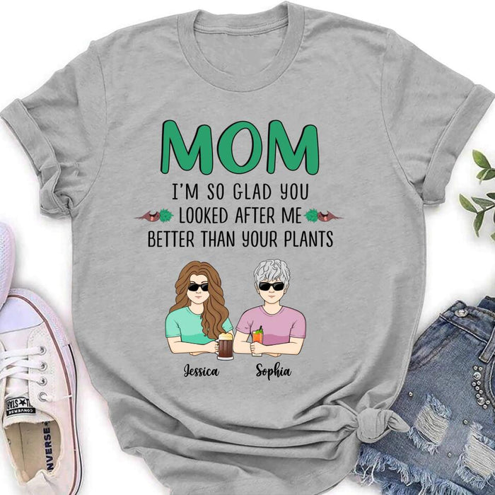 Custom Personalized Mom T-Shirt/ Long Sleeve/ Sweatshirt/ Hoodie - Upto 5 People - Gift Idea For  Mom/Mother's Day Gift Idea From Children - I'm So Glad You Looked After Me Better Than Your Plants