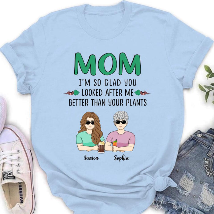 Custom Personalized Mom T-Shirt/ Long Sleeve/ Sweatshirt/ Hoodie - Upto 5 People - Gift Idea For  Mom/Mother's Day Gift Idea From Children - I'm So Glad You Looked After Me Better Than Your Plants