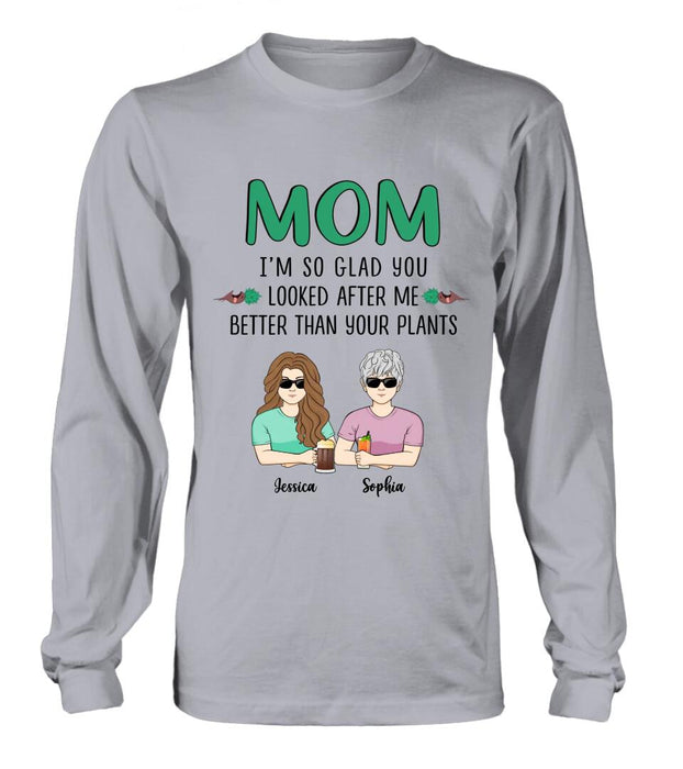 Custom Personalized Mom T-Shirt/ Long Sleeve/ Sweatshirt/ Hoodie - Upto 5 People - Gift Idea For  Mom/Mother's Day Gift Idea From Children - I'm So Glad You Looked After Me Better Than Your Plants