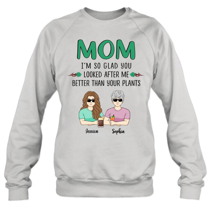 Custom Personalized Mom T-Shirt/ Long Sleeve/ Sweatshirt/ Hoodie - Upto 5 People - Gift Idea For  Mom/Mother's Day Gift Idea From Children - I'm So Glad You Looked After Me Better Than Your Plants