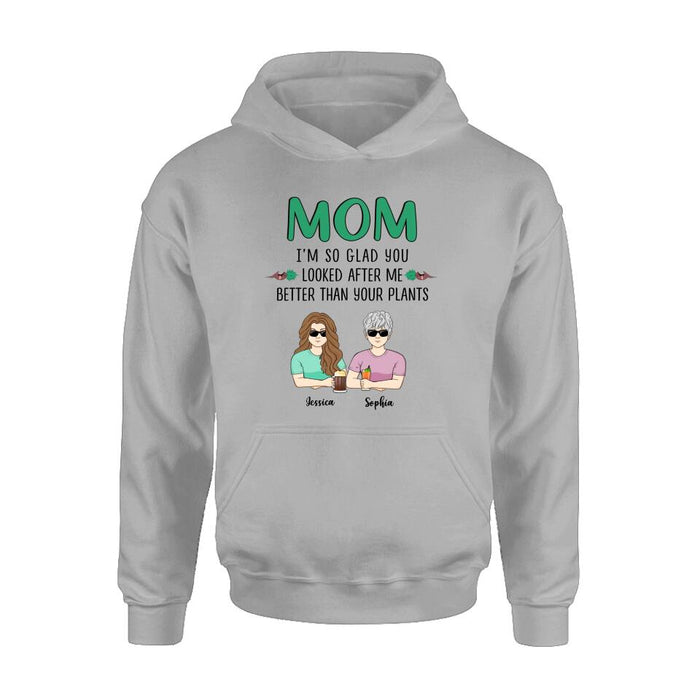 Custom Personalized Mom T-Shirt/ Long Sleeve/ Sweatshirt/ Hoodie - Upto 5 People - Gift Idea For  Mom/Mother's Day Gift Idea From Children - I'm So Glad You Looked After Me Better Than Your Plants