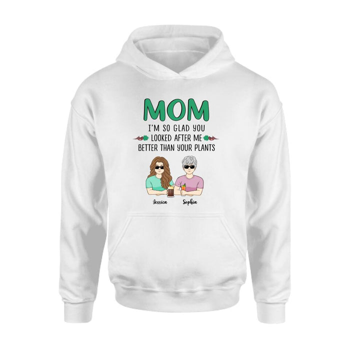 Custom Personalized Mom T-Shirt/ Long Sleeve/ Sweatshirt/ Hoodie - Upto 5 People - Gift Idea For  Mom/Mother's Day Gift Idea From Children - I'm So Glad You Looked After Me Better Than Your Plants