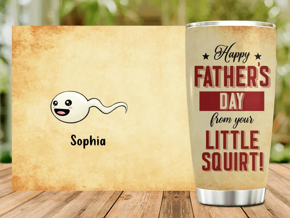 Custom Personalized Funny Tumbler - Upto 7 Children - Funny Gift Idea For Father's Day - Happy Father's Day From Your Little Squirt