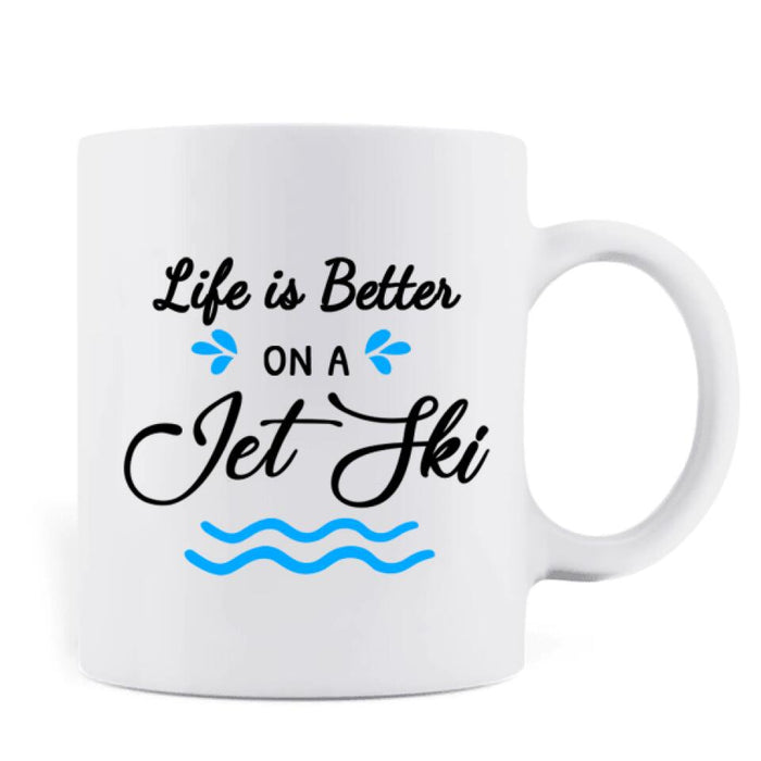 Personalized Coffee Jet Ski Mug - Best Gift For Jet ski Couple Lovers - Life Is Better On A Jet Ski