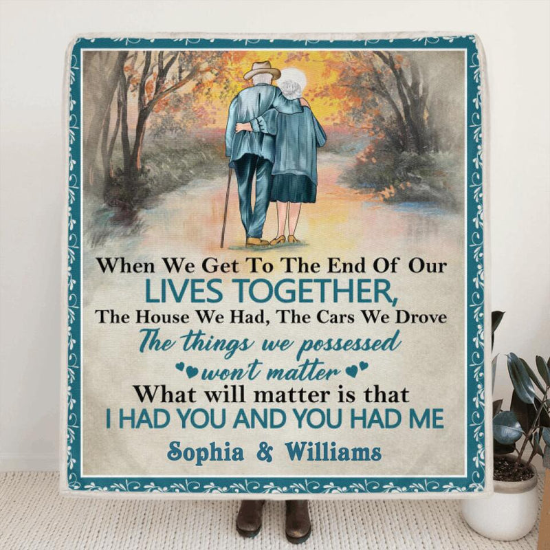 Personalized Old Couple Quilt/Fleece Blanket - Best Gift Idea For Grandparents - What Will Matter Is That I Had You And You Had Me