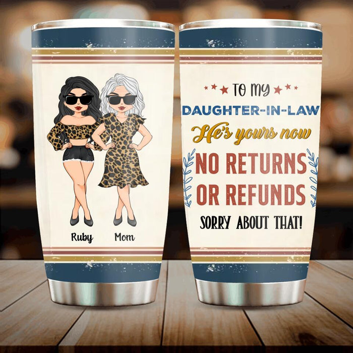 Custom Personalized To My Daughter-In-Law Tumbler - Gift Idea From Mother-In-Law - He's Yours Now No Returns Or Refunds Sorry About That