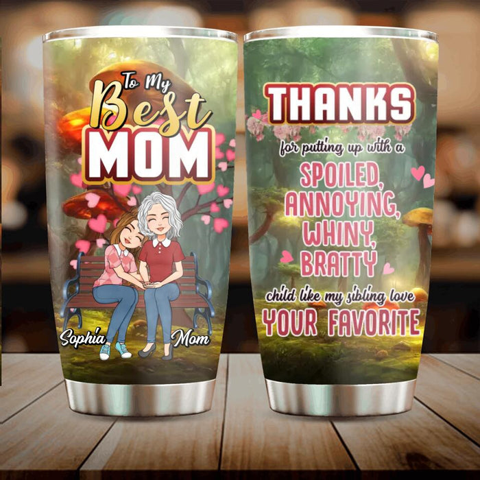 Custom Personalized Mom & Daughter Tumbler - Gift Idea For Mother's Day - Thanks For Putting Up With A Spoiled, Annoying, Whiny, Bratty Child