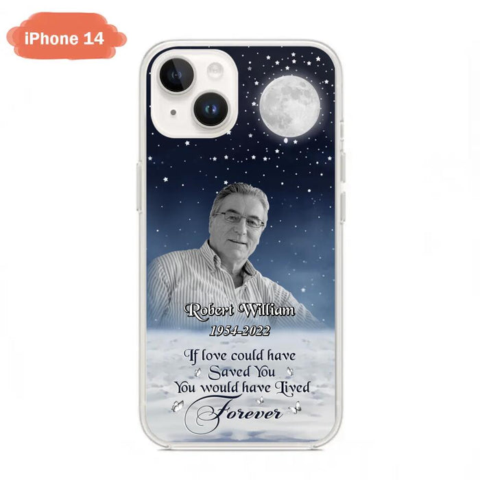 Custom Personalized Memorial Photo Phone Case - Memorial Gift Idea For Father's Day/Mother's Day - If Love Could Have Saved You - Case for iPhone/Samsung