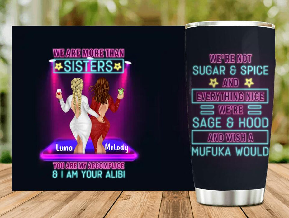 Custom Personalized Besties Tumbler - Gift Idea For Friends/ Besties/Sisters - We're More Than Sisters You Are My Accomplice & I Am Your Alibi