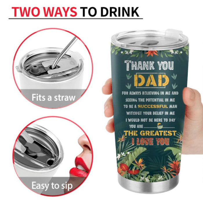 Custom Personalized Dinosaur Tumbler - Father's Day Gift From Kid - Thank You Dad For Always Believing In Me And Seeing Potential In Me To Be A Successful Man