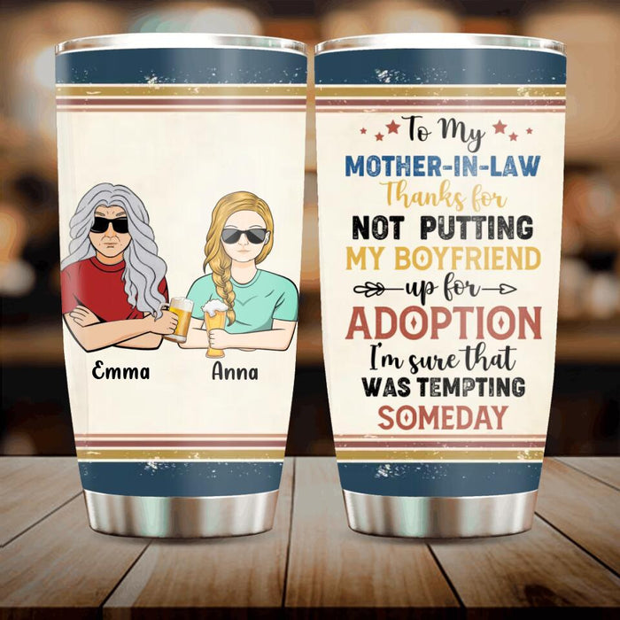 Custom Personalized Mother Tumbler - Mom/Dad With Upto 2 Children - Gift Idea For Mother's Day/Father's Day - To My Mother-In-Law Thank For Not Putting My Boyfriend Up For Adoption