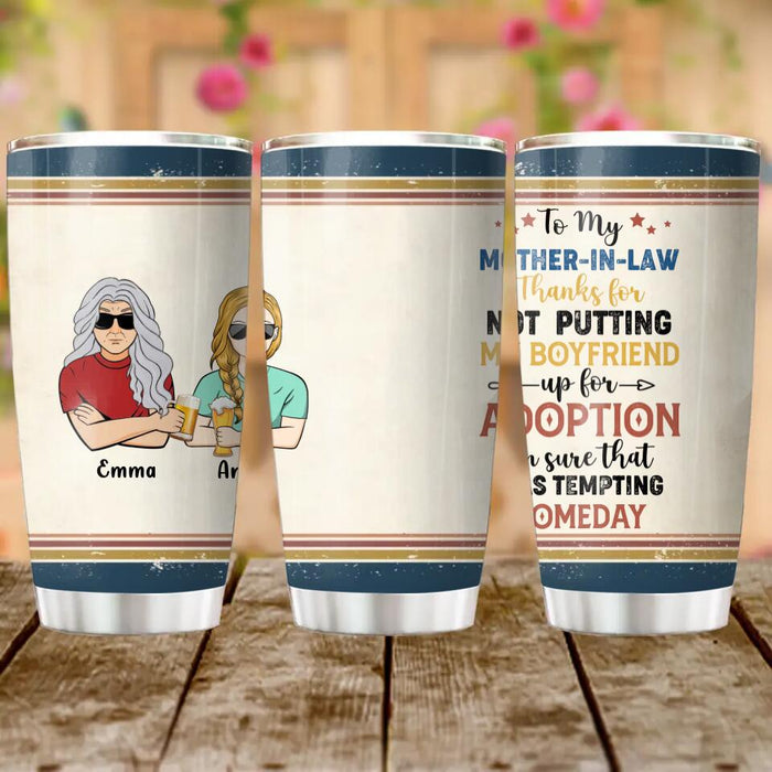 Custom Personalized Mother Tumbler - Mom/Dad With Upto 2 Children - Gift Idea For Mother's Day/Father's Day - To My Mother-In-Law Thank For Not Putting My Boyfriend Up For Adoption