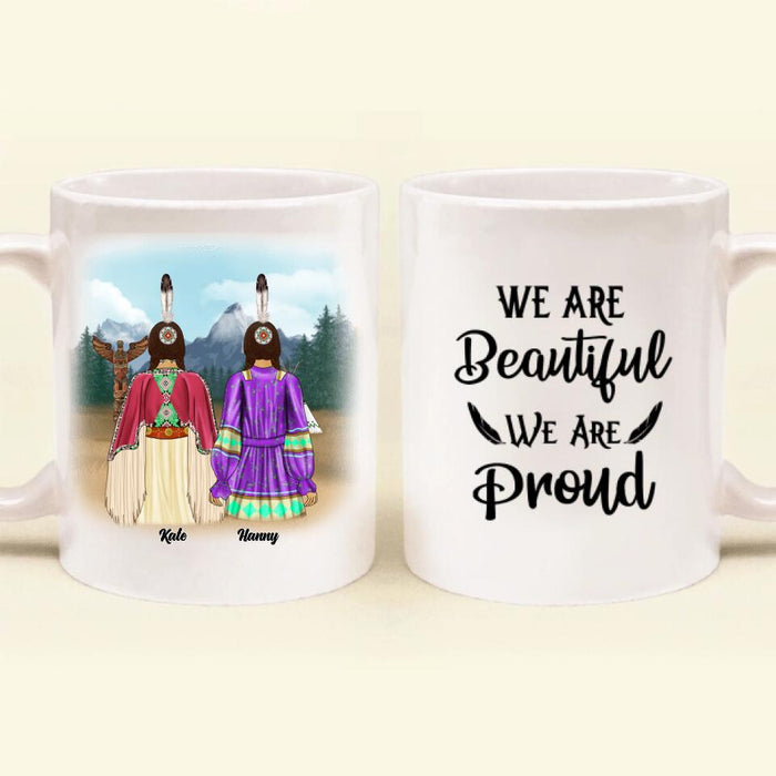 Custom Personalized Coffee Mug - Best Gift For Besties/Sisters - Upto 5 Native American Besties/Sisters - We Are Beautiful We Are Proud