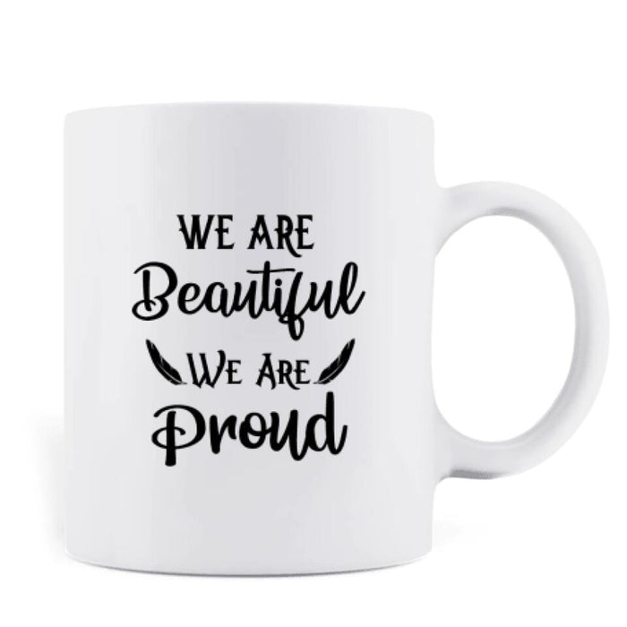 Custom Personalized Coffee Mug - Best Gift For Besties/Sisters - Upto 5 Native American Besties/Sisters - We Are Beautiful We Are Proud