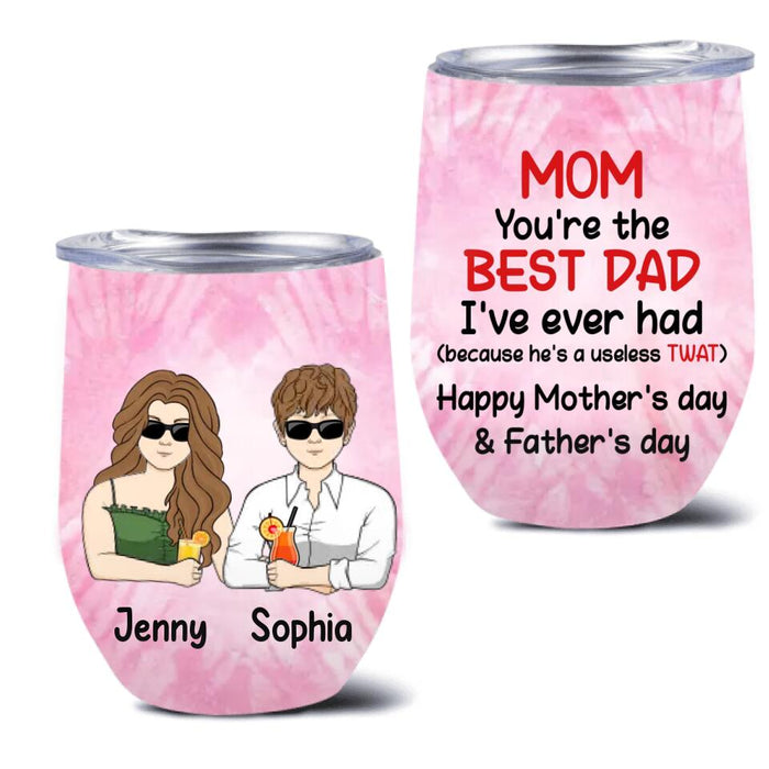 Custom Personalized Mother Wine Tumbler - Upto 4 Children - Mother's Day Gift Idea from Daughters/Sons - Mom You're The Best Dad I've Ever Had