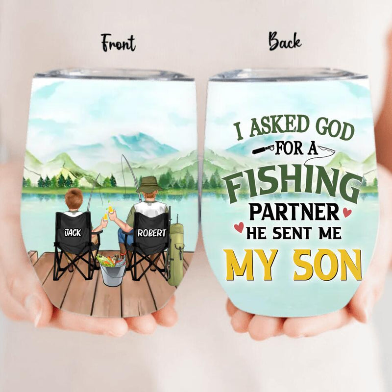 Personalized Fishing Wine Tumbler - Birthday/Father's Day Gift For Father/Fishing Lovers - I Asked God For A Fishing Partner He Sent Me My Son