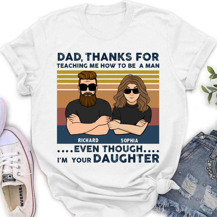 Custom Personalized Father & Daughter Shirt/ Pullover Hoodie - Gift Idea For Father's Day - Dad Thanks For Teaching Me How To Be A Man Even Though I'm Your Daughter