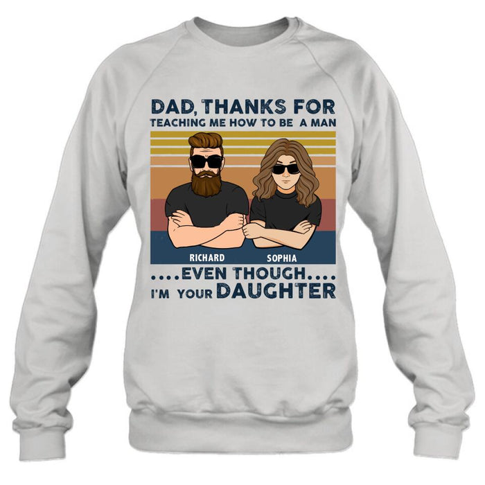 Custom Personalized Father & Daughter Shirt/ Pullover Hoodie - Gift Idea For Father's Day - Dad Thanks For Teaching Me How To Be A Man Even Though I'm Your Daughter