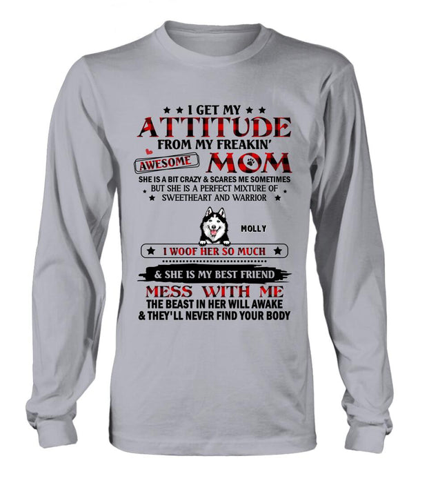 Custom Personalized Dog Mom T-Shirt/Long sleeve/Sweatshirt/Hoodie - Upto 5 Dogs - Mother's Day Gift Idea For Dog Lovers - I Get My Attitude From My Freakin' Awesome Mom