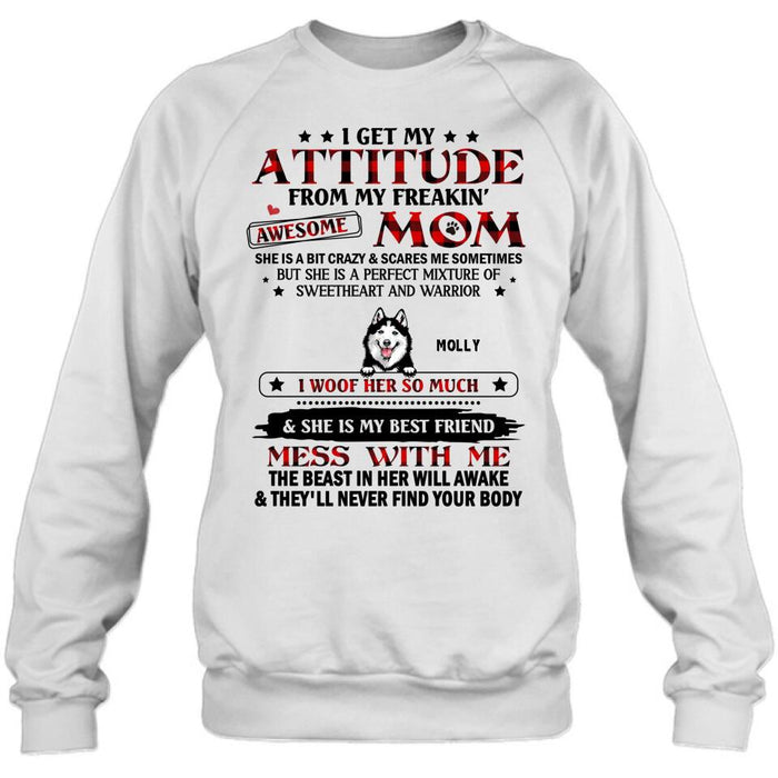 Custom Personalized Dog Mom T-Shirt/Long sleeve/Sweatshirt/Hoodie - Upto 5 Dogs - Mother's Day Gift Idea For Dog Lovers - I Get My Attitude From My Freakin' Awesome Mom