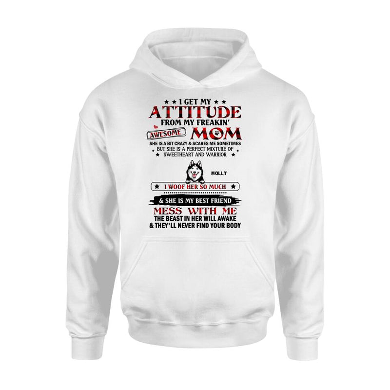 Personalized Dog Mom T-Shirt/Long sleeve/Sweatshirt/Hoodie - Up to 5 Dogs - Mother's Day Gift Idea For Dog Lovers - I Get My Attitude From My Freakin' Awesome Mom