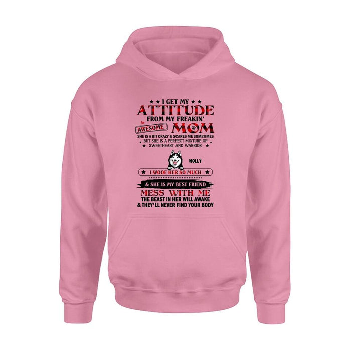 Custom Personalized Dog Mom T-Shirt/Long sleeve/Sweatshirt/Hoodie - Upto 5 Dogs - Mother's Day Gift Idea For Dog Lovers - I Get My Attitude From My Freakin' Awesome Mom