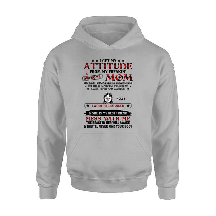 Custom Personalized Dog Mom T-Shirt/Long sleeve/Sweatshirt/Hoodie - Upto 5 Dogs - Mother's Day Gift Idea For Dog Lovers - I Get My Attitude From My Freakin' Awesome Mom