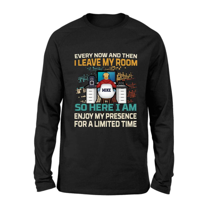 Custom Personalized Gamer T-shirt/ Long Sleeve/ Sweatshirt/ Hoodie - Gift Idea For Gaming Lovers - Every Now And Then I Leave My Room So Here I Am Enjoy My Presence For A Limited Time