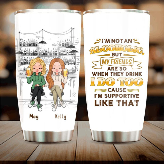 Custom Personalized Friends Tumbler - Upto 5 People - Gift Idea For Friends/Besties/Sisters - I'm Not An Alcoholic