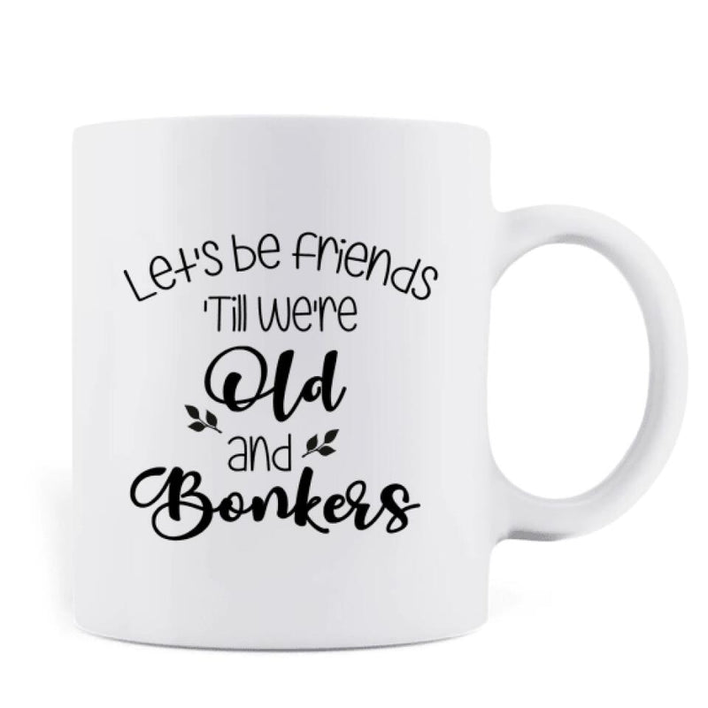 Personalized Christmas Besties Mug - Best Gift For Christmas - Let's Be Friends 'Till We're Old And Bonkers
