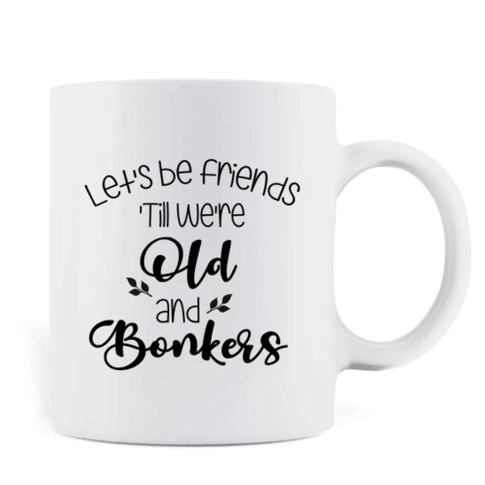 Custom Personalized Christmas Besties Mug - Best Gift For Christmas - Let's Be Friends 'Till We're Old And Bonkers