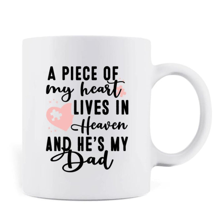 Custom Personalized Dad In Heaven Coffee Mug - Memorial Gift Idea - A Piece Of My Heart Lives In Heaven And He Is My Dad