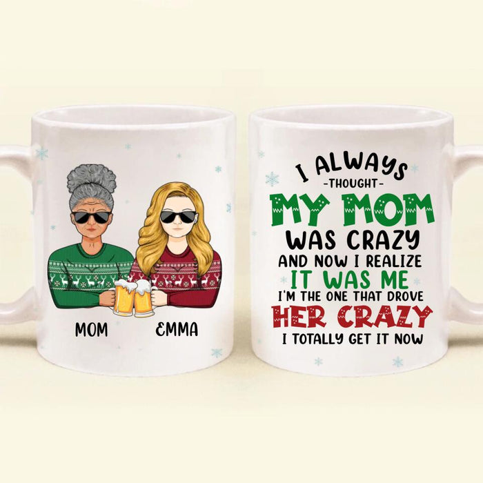 Custom Personalized Mother & Daughter Coffee Mug - Christmas Gift Idea For Mother, Daughter - I Always Thought My Mom Was Crazy And Now I Realize It Was Me