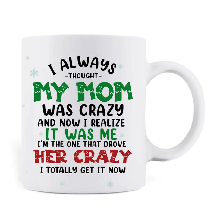 Custom Personalized Mother & Daughter Coffee Mug - Christmas Gift Idea For Mother, Daughter - I Always Thought My Mom Was Crazy And Now I Realize It Was Me