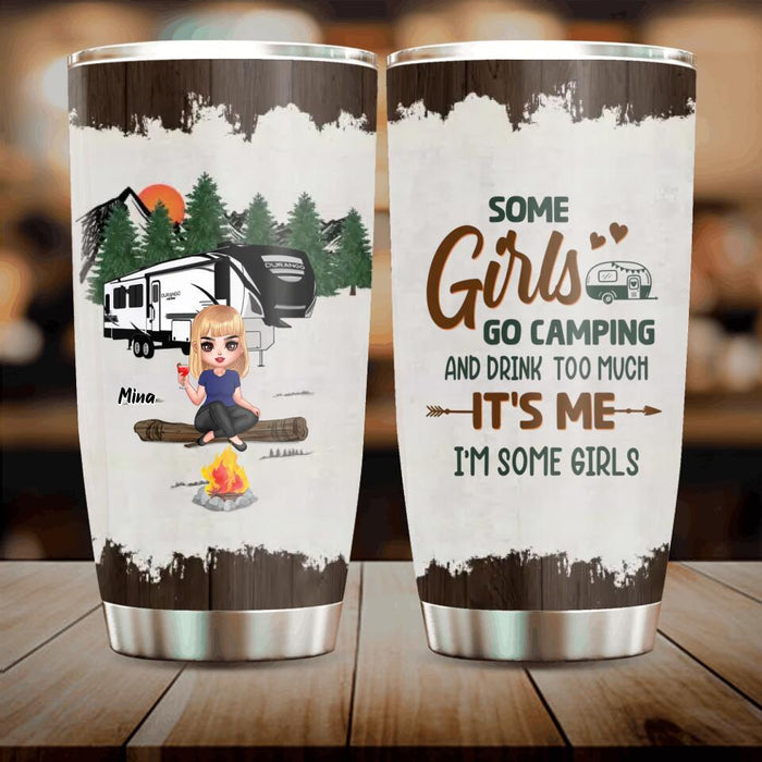 Custom Personalized Camping Girl Tumbler - Gift Idea For Camping Lover - Some Girls Go Camping And Drink Too Much It's Me I'm Some Girls