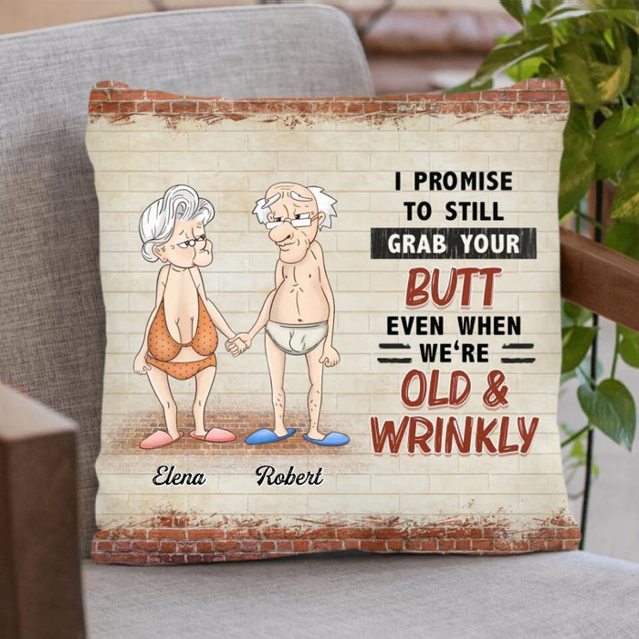 Custom Personalized Old Couple Pillow Cover - Gift Idea For Parents/ Husband/ Wife/ Anniversary/ Valentines - I Promise To Still Grab Your Butt Even When We're Old & Wrinkly