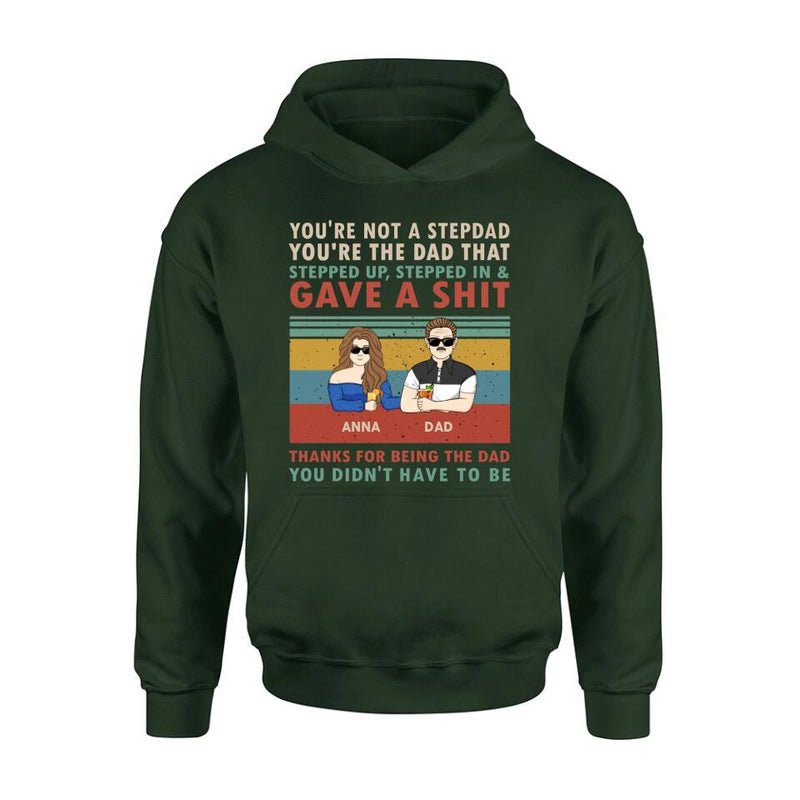 Personalized Stepdad Shirt/Hoodie - Father's Day Gift Idea for Him - up to 4 Kids - Thanks For Being The Dad You Didn't Have To Be