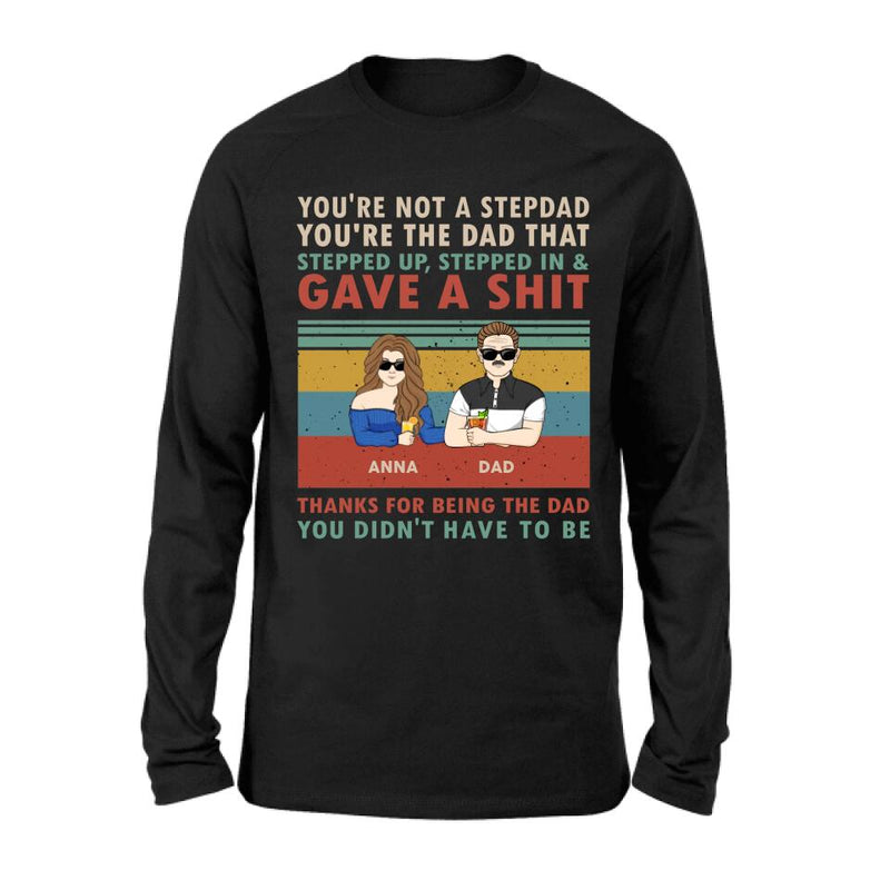 Personalized Stepdad Shirt/Hoodie - Father's Day Gift Idea for Him - up to 4 Kids - Thanks For Being The Dad You Didn't Have To Be