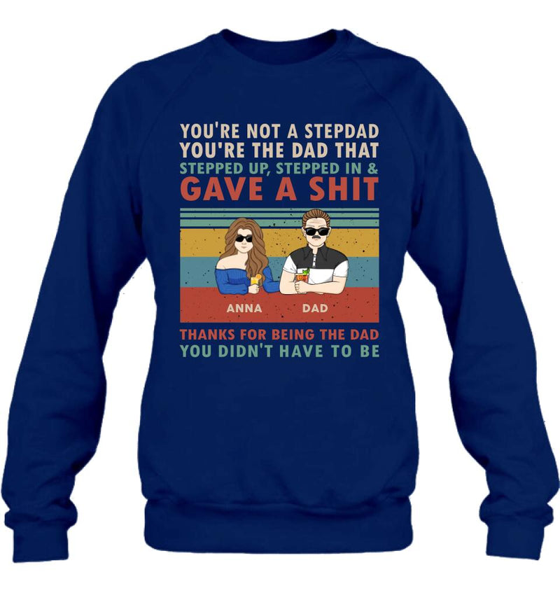 Personalized Stepdad Shirt/Hoodie - Father's Day Gift Idea for Him - up to 4 Kids - Thanks For Being The Dad You Didn't Have To Be