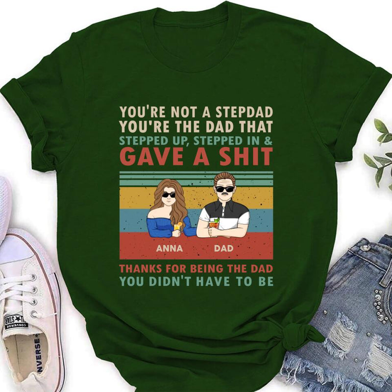 Personalized Stepdad Shirt/Hoodie - Father's Day Gift Idea for Him - up to 4 Kids - Thanks For Being The Dad You Didn't Have To Be