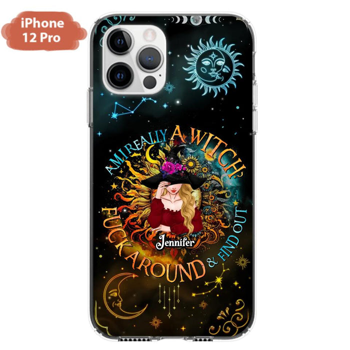 Custom Personalized Witch Phone Case - Gift Idea For Halloween/Witch Lovers - Am I Really A Witch Fuck Around & Find Out - Case For iPhone &  Samsung