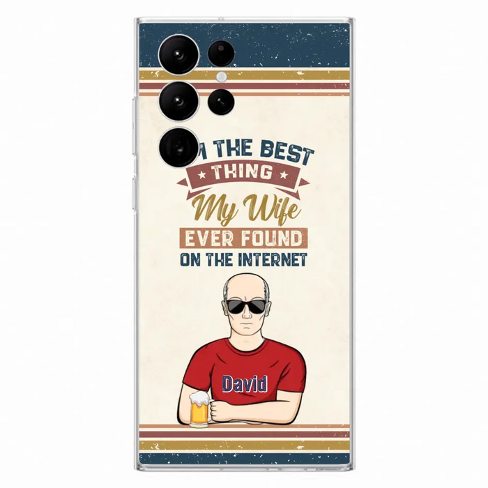 Custom Personalized Couple Phone Case - Gift Idea For Couple/Mother's Day/Father's Day - I'm The Best Thing My Wife Ever Found On The Internet - Case For iPhone/Samsung