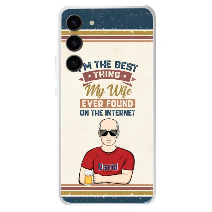 Custom Personalized Couple Phone Case - Gift Idea For Couple/Mother's Day/Father's Day - I'm The Best Thing My Wife Ever Found On The Internet - Case For iPhone/Samsung