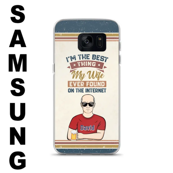 Custom Personalized Couple Phone Case - Gift Idea For Couple/Mother's Day/Father's Day - I'm The Best Thing My Wife Ever Found On The Internet - Case For iPhone/Samsung