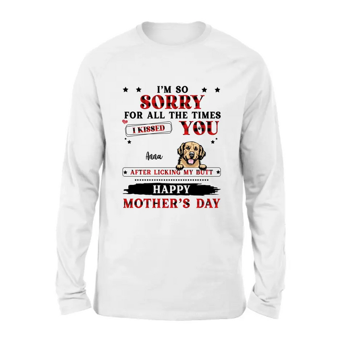 Custom Personalized Dogs On Mother's Day Shirt/ Hoodie - Gift Idea For Mother's Day - Up to 6 Dogs - We're So Sorry For All The Times We Kissed You After Licking Our Butt