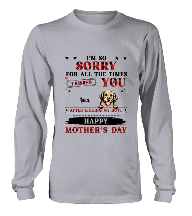 Custom Personalized Dogs On Mother's Day Shirt/ Hoodie - Gift Idea For Mother's Day - Up to 6 Dogs - We're So Sorry For All The Times We Kissed You After Licking Our Butt