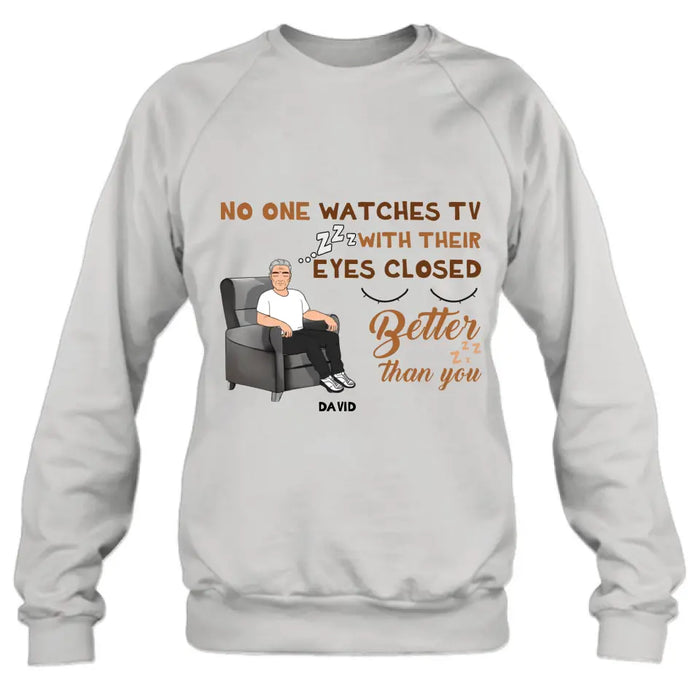 Custom Personalized Sleeping Man Shirt/Hoodie - Gift Idea For Father's Day - No One Watches TV With Their Eyes Closed Better Than You