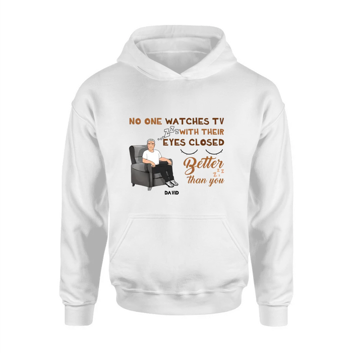 Custom Personalized Sleeping Man Shirt/Hoodie - Gift Idea For Father's Day - No One Watches TV With Their Eyes Closed Better Than You