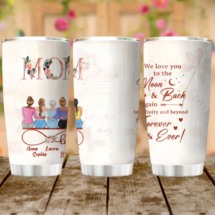 Custom Personalized Mom Tumbler - Mother With Upto 4 Daughters - Gift Idea For Mother's Day From Daughter - We Love You To The Moon And Back Again