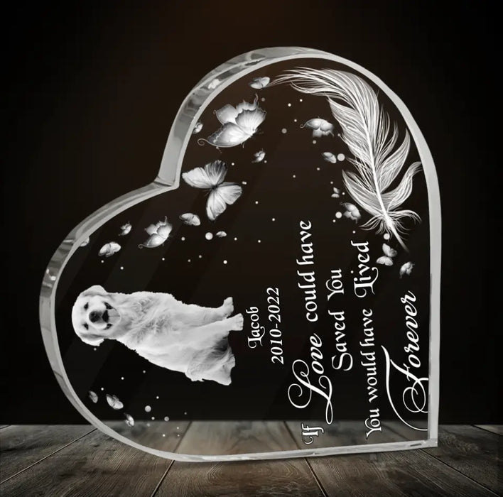 Custom Dog Photo Crystal Heart - Memorial Gift Idea For Dog Lover - If Love Could Have Saved You, You Would Have Lived Forever